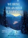 We Bring You an Hour of Darkness